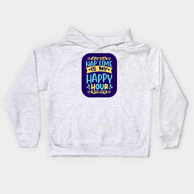 Nap Time Is My Happy Hour Kids Hoodie by KidsKingdom